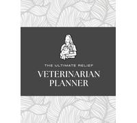 The Ultimate Relief Veterinarian Planner: An organizational tool designed for relief and locum DVMs