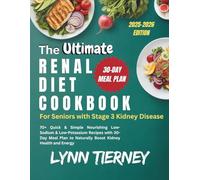 THE ULTIMATE RENAL DIET COOKBOOK FOR SENIORS WITH STAGE 3 KIDNEY DISEASE: 70+ Quick & Simple Nourishing Low-Sodium & Low-Potassium Recipes with 30-Day Meal Plan to Naturally Boost Kidney Health
