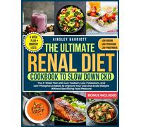 The Ultimate Renal Diet Cookbook to Slow Down CKD: The 4-Week Plan With Low-Sodium, Low-Potassium, and Low-Phosphorus Meals to Improve Your CKD and Avoid Dialysis Without Sacrificing Food Pleasure