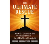 THE ULTIMATE RESCUE: BIBLE BOOKLET AND SERMON