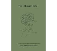 The Ultimate Reset: A Guided Journey Toward Mental Clarity, Peace, and Inner Renewal