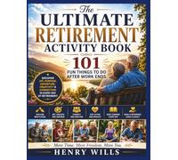 THE ULTIMATE RETIREMENT ACTIVITY BOOK: 101 Fun Things to Do After Work Ends