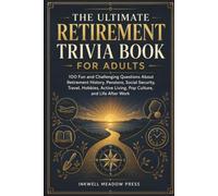 The Ultimate Retirement Trivia Book For Adults: 100 Fun and Challenging Questions About Retirement History, Pensions, Social Security, Travel, Hobbies, Active Living, Pop Culture, and Life After Work