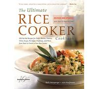 The Ultimate Rice Cooker Cookbook: 250 No-Fail Recipes for Pilafs, Risottos, Polenta, Chilis, Soups, Porridges, Puddings, and More, from Start to Finish in Your Rice Cooker