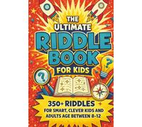 THE ULTIMATE RIDDLE BOOK FOR KIDS: 350+ RIDDLES FOR SMART,CLEVER KIDS AND ADULTS AGE BETWEEN 8-12