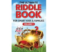 The Ultimate Riddle Book for Smart Kids & Families Volume 1: Riddles for Smart Kids and Fun-Loving Families!