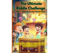 The Ultimate Riddle Challenge: 100+ Clever and Fun Riddles from Math, Science, English, Geography & General Knowledge [Ages 10-14]