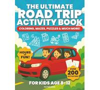 The Ultimate Road Trip Activity Book For Kids Age 8-12: 200+ Travel Games To Keep Your Kids Entertained Including Coloring, Mazes, Word Searches, Drawing, and Much More!
