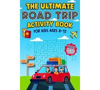 The Ultimate Road Trip Activity Book For Kids Ages 8-12: 100+ Games, Puzzles, Word Searches, Crosswords, Sudoku, Journal Prompts and Car Activities for Kids.