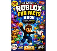 The Ultimate Roblox Fun Facts Book: Amazing Facts, Trivia Questions, Mini-Quizzes & Fun Challenges for Young Roblox Fans