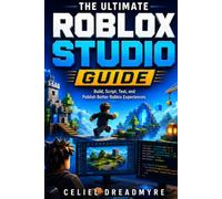 The Ultimate Roblox Studio Guide: A Practical Learning and Reference Handbook for Building, Scripting, Testing, Publishing, and Improving Roblox Experiences