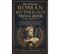 The Ultimate Roman Mythology Trivia Book For Adults: A Fun and Challenging Trivia Journey Through Gods and Goddesses, Legendary Heroes, Epic Myths, Sacred Rituals, Ancient Rome, and Timeless Tales