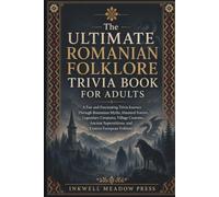 The Ultimate Romanian Folklore Trivia Book For Adults: A Fun and Fascinating Trivia Journey Through Romanian Myths, Haunted Forests, Legendary ... Superstitions, and Eastern European Folklore