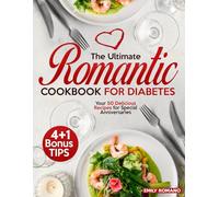 The Ultimate Romantic CookBook for Diabetes: Your 50 delicious recipes for special ANNIVERSARIES | 4+1 Bonus Tips to Create a Truly Intimate Evening