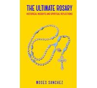 The Ultimate Rosary: Historical Insights and Spiritual Reflections