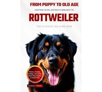 The Ultimate Rottweiler Big Guide: Everything You Will Ever Need To Know About The Rottweiler Book