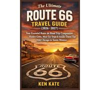The Ultimate Route 66 Travel Guide (2026-2027): The Complete Road Trip Planner with Hidden Gems, Must-See Stops & Insider Travel Tips from Chicago to Santa Monica