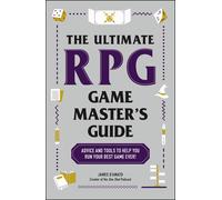 The Ultimate RPG Game Master's Guide: Advice and Tools to Help You Run Your Best