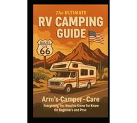 The Ultimate RV Camping Guide: “Your Complete Road Companion - Learn, Travel, and Live Freely with Arni’s Camper Care.”