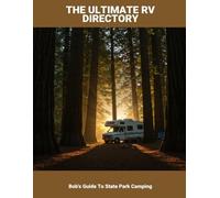 The Ultimate Rv Directory: Bob'S Guide To State Park Camping
