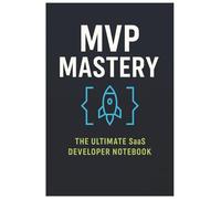The Ultimate SaaS Developer Notebook: MVP Mastery