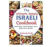 The Ultimate Sababa Israeli Cookbook: Street Eats, Secret Recipes, and a Whole Lot of Za’atar