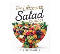 THE ULTIMATE SALAD COOKBOOK: Fresh, Healthy, and Easy Salad Recipes for Everyday Meals and Special Occasions