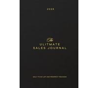 The Ultimate Sales Journal: 6 Month Daily Planner for Prospect Tracking, Goal Setting, and Closing Deals - Perfect for Sales Professionals and Entrepreneurs