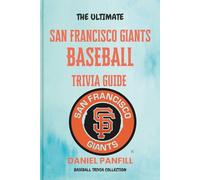 The Ultimate San Francisco Giants Baseball Trivia Guide: A Complete Baseball Quiz Book Packed with Surprising Stats and Stories