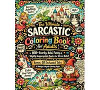 The Ultimate Sarcastic Coloring Book for Adults: 100+ Snarky, Bold, Funny & Slightly Inappropriate Quotes for Stress Relief | BONUS 10 Enchanted Tales A Vintage Fairytale Coloring Pages (8.5x11)