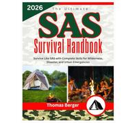 The Ultimate SAS Survival Handbook: Survive Like SAS with Complete Skills for Wilderness, Disaster, and Urban Emergencies