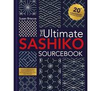 The Ultimate Sashiko Sourcebook Updated Edition: Includes 12 new stitch patterns plus exclusive new project