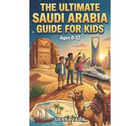 The Ultimate Saudi Arabia Guide for Kids: A Chapter Book For Kids Aged 8-12 About Saudi Arabia’s Geography, Heritage, and Daily Life