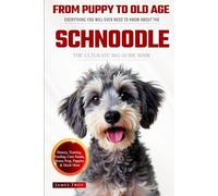 The Ultimate Schnoodle Big Guide: Everything You Will Ever Need To Know About The Schnoodle Book