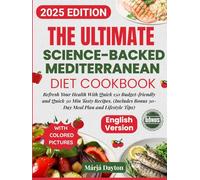 The Ultimate Science-Backed Mediterranean Diet Cookbook with Colored Pictures: Refresh Your Health with Over 150 Budget-Friendly, Easy, & Quick 30-Min ... Bonus - 30-Day Meal Plan & Lifestyle Tips)