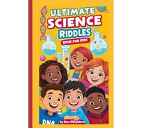 The Ultimate Science Riddles Book For Kids: 90 Brain-Boosting Science Riddles for Kids Ages 9-12 Fun | STEM Questions in Physics, Chemistry, and Biology