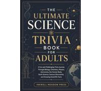 The Ultimate Science Trivia Book For Adults: A Fun and Challenging Trivia Journey Through Biology, Chemistry, Physics, Astronomy, the Human Body, ... Discoveries, and Amazing Scientific Facts