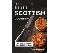 The Ultimate Scottish Cookbook: Recipes as Fierce as a Scottish Clan