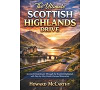 THE ULTIMATE SCOTTISH HIGHLANDS DRIVE: Scenic Driving Routes Through the Scottish Highlands with Day-by-Day Castle-Focused Itineraries