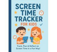 The Ultimate Screen Time Tracker for Kids: A Simple, Fun & Effective Log Book to Manage Digital Usage, Reduce Overstimulation, and Create Healthy ... - For Parents of Toddlers, Children & Teens