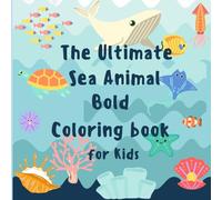 The Ultimate Sea Animal Bold Coloring Book for Kids: Easy & Fun Marine Life Activity Book Featuring Big, Simple Pictures of Whales, Sharks, Dolphins, ... Gift for Toddlers, Boys & Girls Ages 2-5, 3-8