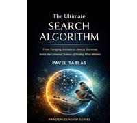 The Ultimate Search Algorithm: From Foraging Animals to Neural Retrieval: Inside the Science of Finding What Matters