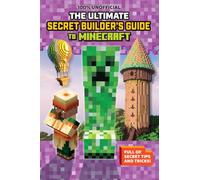 The Ultimate Secret Builder's Guide to Minecraft: Minecraft