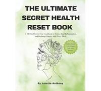 THE ULTIMATE SECRET HEALTH RESET BOOK: A 14-Day Doctor-Free Cookbook to Detox, Heal Inflammation, and Recharge Energy with Every Meal
