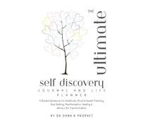 The Ultimate Self-Discovery Journal and Life Planner: A Guided Workbook for Gratitude, Mood & Health Tracking, Goal-Setting, Manifestation, Healing & Whole Life Transformation