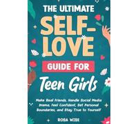 The Ultimate Self-Love Guide for Teen Girls:: Make Real Friends, Handle Social Media Drama, Feel Confident, Set Personal Boundaries, and Stay True to Yourself