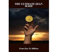 The Ultimate Self-Made: From Zero To Millions