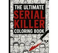 The Ultimate Serial Killer Coloring Book: Adult Killer Coloring Book for True Crime Fans