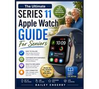 The Ultimate Series 11 Apple Watch Guide For Seniors: Everything You Need to Know to Set Up, Customize, and Get the Most Value from Your Smart Companion