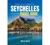 The ultimate Seychelles travel guide: The Essential Guide to Luxurious Escapes, Pristine Beaches, and Untouched Wilderness